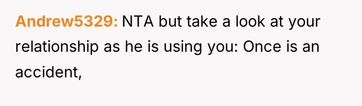 Andrew5329 NTA but take a look at your relationship as...