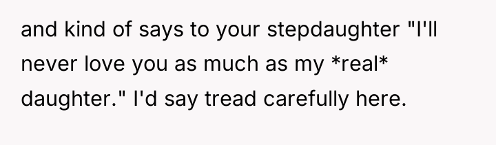 and kind of says to your stepdaughter "I'll never love...