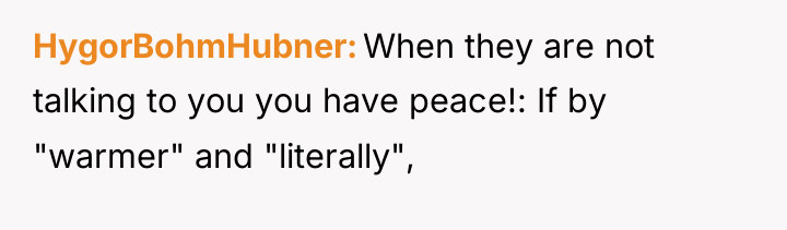 HygorBohmHubner When they are not talking to you you have...