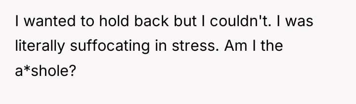 I wanted to hold back but I couldn't. I was...