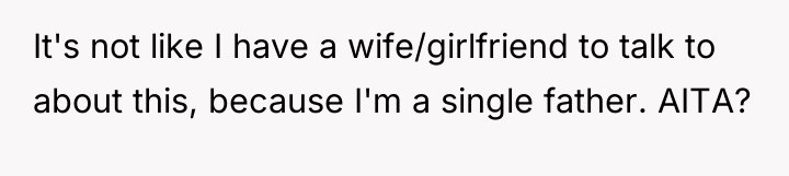 It's not like I have a wife/girlfriend to talk to...