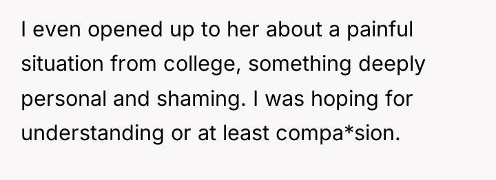 I even opened up to her about a painful situation...