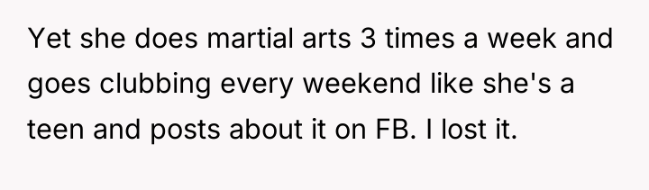Yet she does martial arts 3 times a week and...