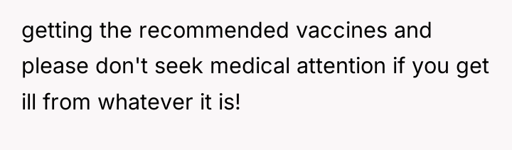 getting the recommended vaccines and please don't seek medical attention...