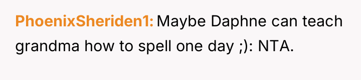 PhoenixSheriden1 Maybe Daphne can teach grandma how to spell one...