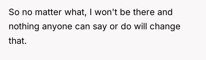 So no matter what, I won't be there and nothing...