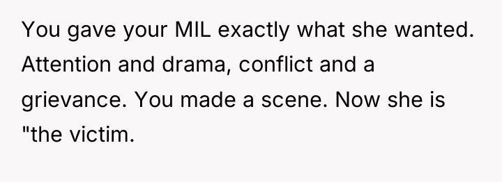 You gave your MIL exactly what she wanted. Attention and...