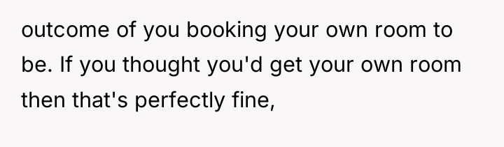 outcome of you booking your own room to be. If...