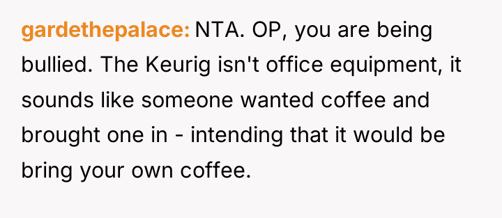 gardethepalace NTA. OP, you are being bullied. The Keurig isn't...
