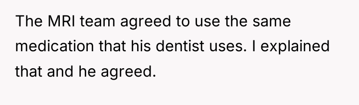 The MRI team agreed to use the same medication that...