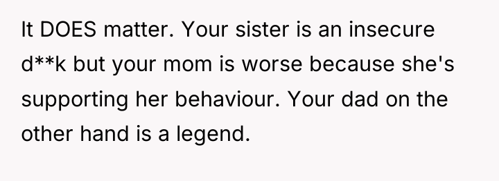 It DOES matter. Your sister is an insecure d**k but...