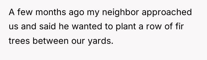 A few months ago my neighbor approached us and said...