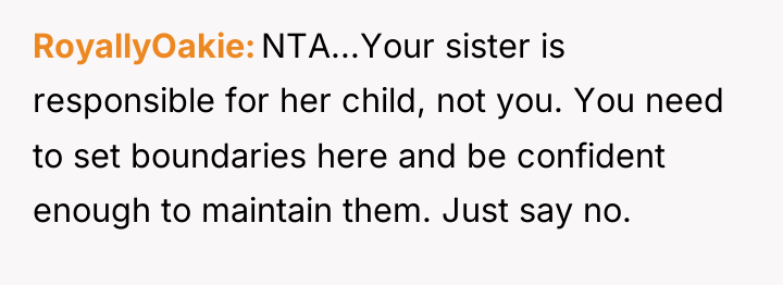 RoyallyOakie NTA...Your sister is responsible for her child, not you....