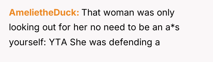 AmelietheDuck That woman was only looking out for her no...
