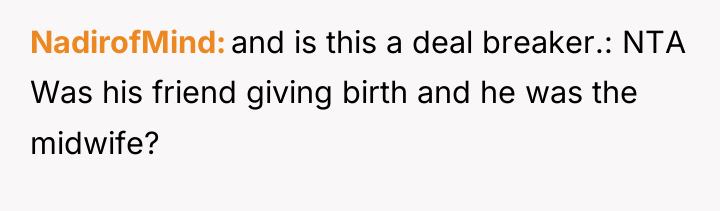 NadirofMind and is this a deal breaker.: NTA Was his...