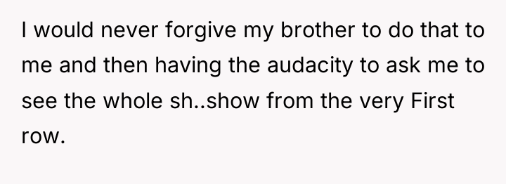 I would never forgive my brother to do that to...
