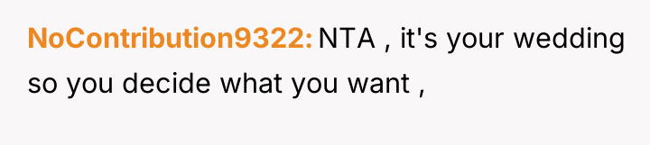 NoContribution9322 NTA , it's your wedding so you decide what...