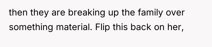 then they are breaking up the family over something material....