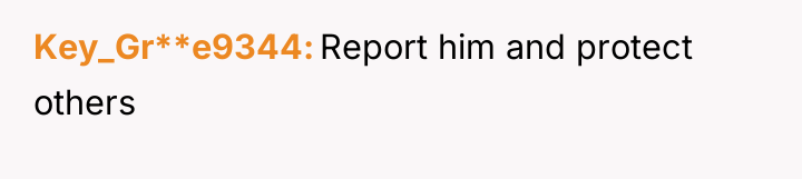 Key_Gr**e9344 Report him and protect others