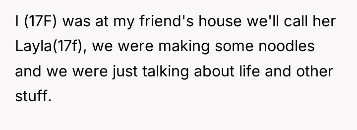 I (17F) was at my friend's house we'll call her...