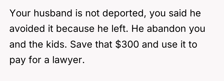 Your husband is not deported, you said he avoided it...