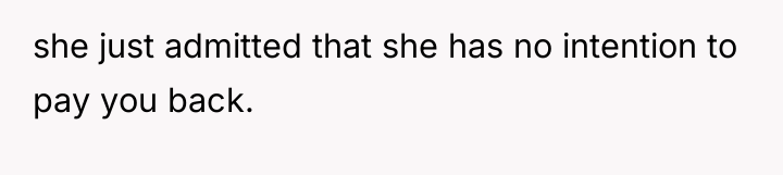 she just admitted that she has no intention to pay...