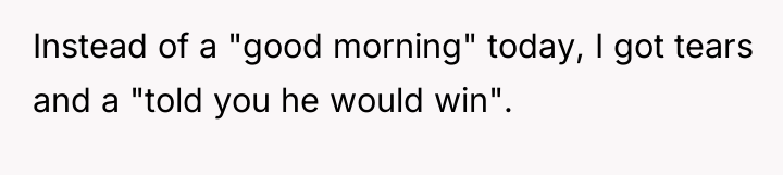 Instead of a "good morning" today, I got tears and...
