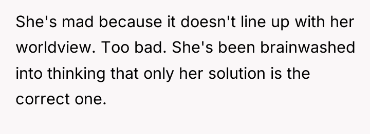 She's mad because it doesn't line up with her worldview....