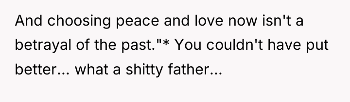 And choosing peace and love now isn't a betrayal of...