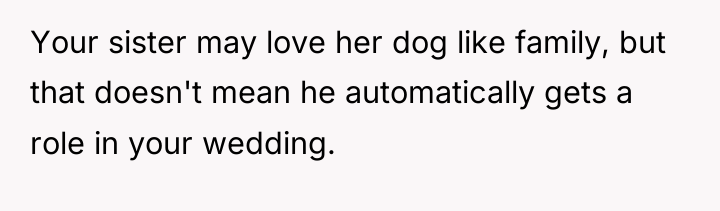 Your sister may love her dog like family, but that...
