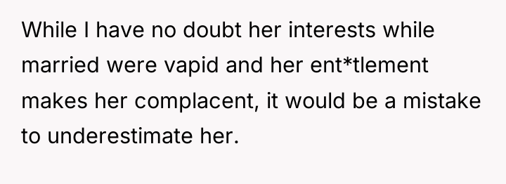 While I have no doubt her interests while married were...
