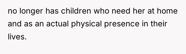 no longer has children who need her at home and...