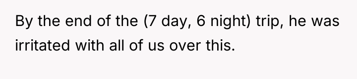 By the end of the (7 day, 6 night) trip,...