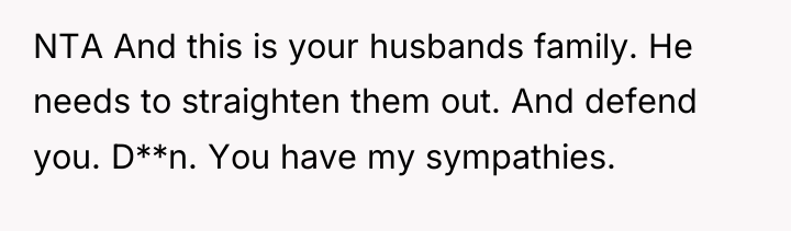 NTA And this is your husbands family. He needs to...