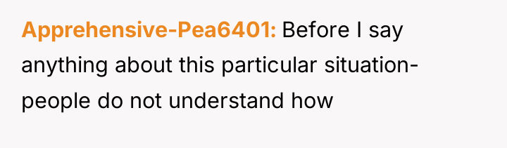Apprehensive-Pea6401 Before I say anything about this particular situation- people...