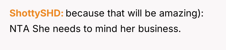 ShottySHD because that will be amazing): NTA She needs to...