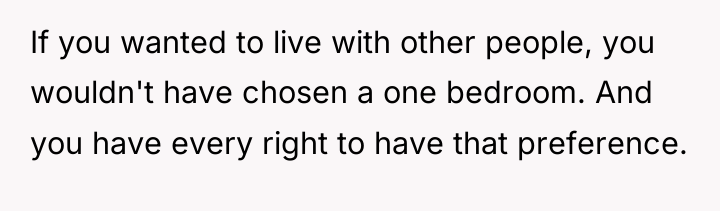 If you wanted to live with other people, you wouldn't...
