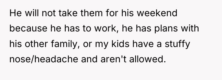 He will not take them for his weekend because he...