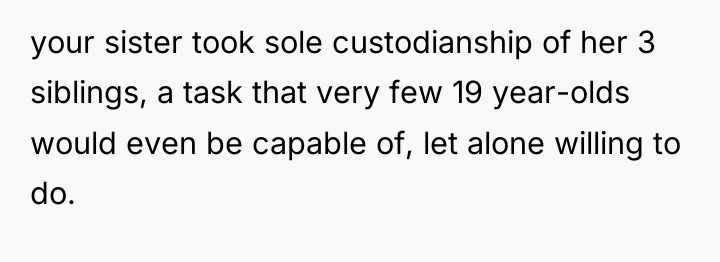 your sister took sole custodianship of her 3 siblings, a...