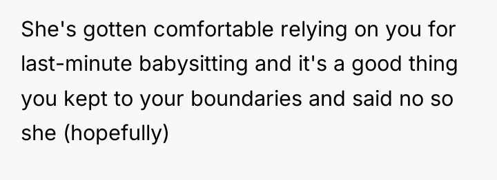 She's gotten comfortable relying on you for last-minute babysitting and...