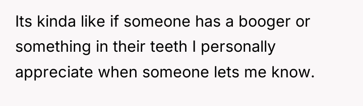 Its kinda like if someone has a booger or something...