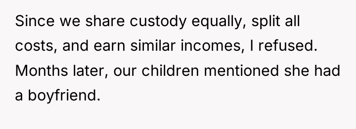 Since we share custody equally, split all costs, and earn...