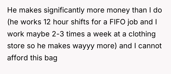 He makes significantly more money than I do (he works...