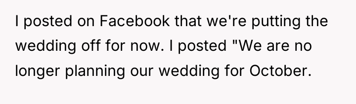 I posted on Facebook that we're putting the wedding off...