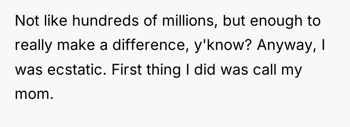 Not like hundreds of millions, but enough to really make...