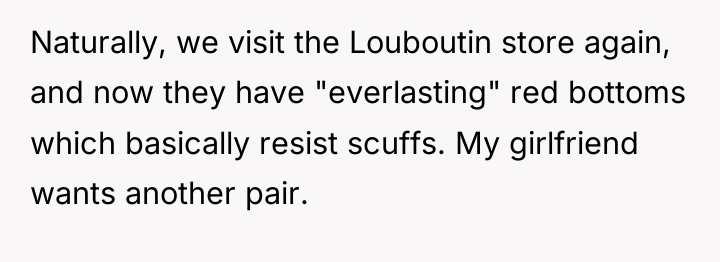 Naturally, we visit the Louboutin store again, and now they...