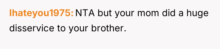 Ihateyou1975 NTA but your mom did a huge disservice to...