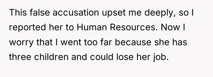 This false accusation upset me deeply, so I reported her...