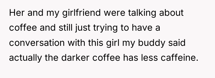 Her and my girlfriend were talking about coffee and still...