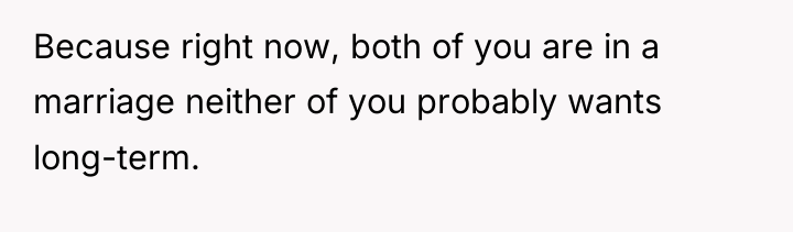 Because right now, both of you are in a marriage...